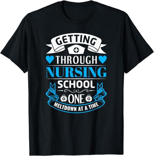 [100% Cotton]Getting Through Nursing School, One Meltdown At A Time T-Shirt Hoodie, Sweatshirt | WearSparks.com