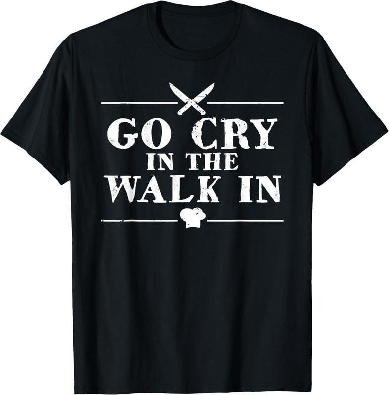 100% Cotton Go Cry In The Walk In Funny Chef T-Shirt Hoodie, Sweatshirt | WearSparks.com