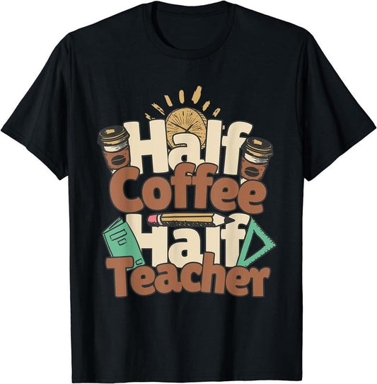 [100% Cotton]Half Teacher Half Coffee Funny Teacher School Coffee T-Shirt Hoodie, Sweatshirt | WearSparks.com