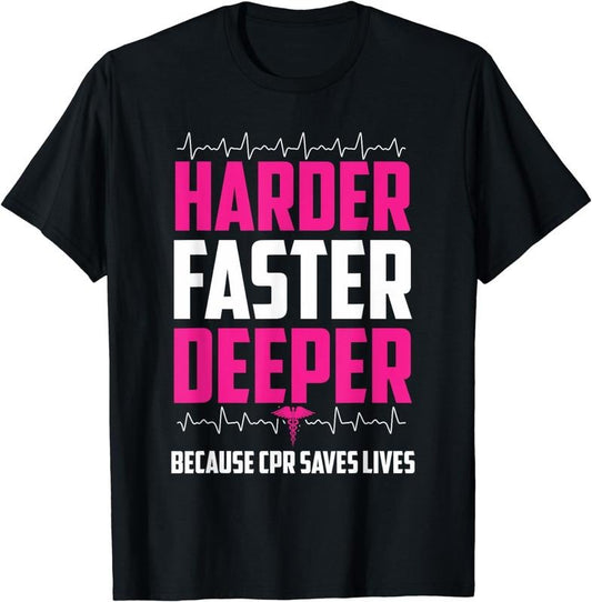 [100% Cotton]Harder Faster Deeper Because CPR Saves Lives | Funny Nurse T-Shirt Hoodie, Sweatshirt | WearSparks.com