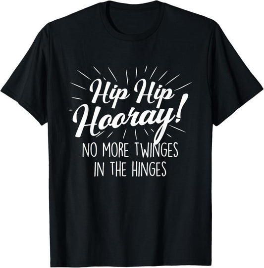 100% Cotton Hip Hip Hooray - Get Well Hip Replacement Surgery Recovery T-Shirt Hoodie, Sweatshirt | WearSparks.com
