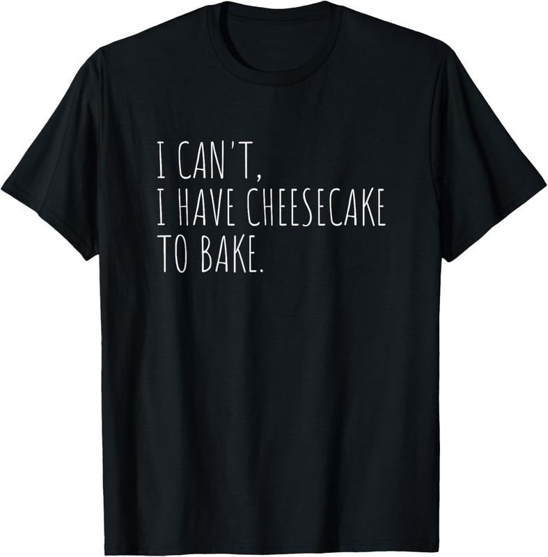 100% Cotton I Can't I Have Cheesecake To Bake Funny Baking Cakes T-Shirt Hoodie, Sweatshirt | WearSparks.com