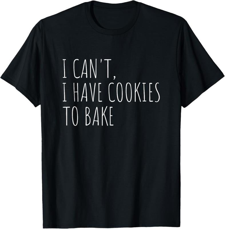 100% Cotton I Can't I Have Cookies To Bake Funny Baker T-Shirt Hoodie, Sweatshirt | WearSparks.com