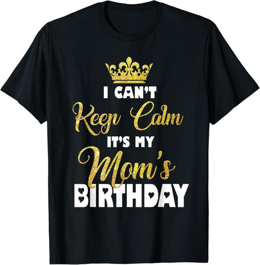 100% Cotton I Can't Keep Calm It's My Mom's Birthday T-Shirt Hoodie, Sweatshirt | WearSparks.com