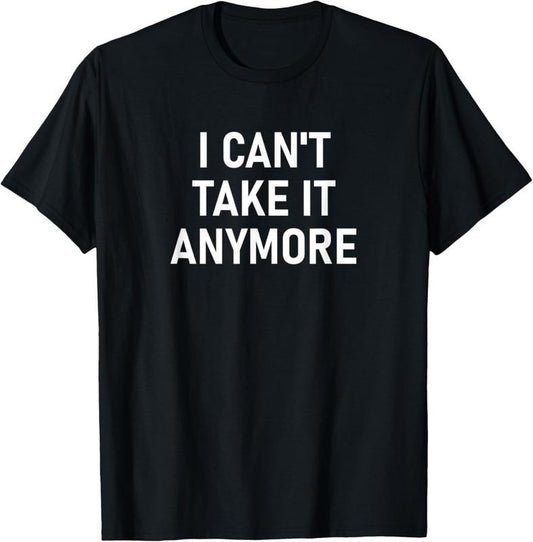 100% Cotton I Can't Take It Anymore, Funny, Jokes, Sarcastic T-Shirt Hoodie, Sweatshirt | WearSparks.com