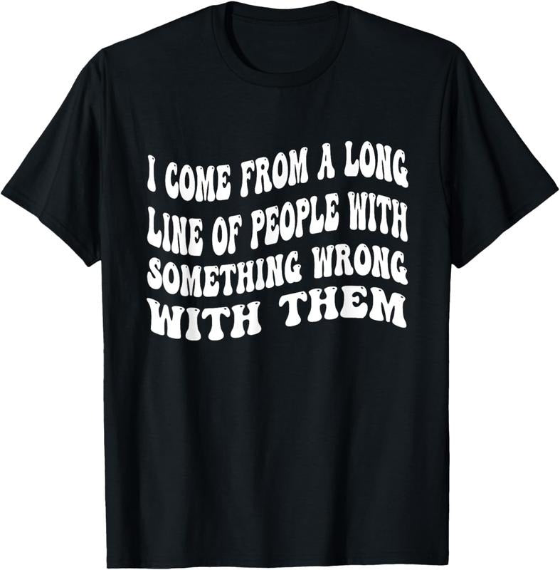 100% Cotton I Come From A Long Line Of People With Something Wrong Them T-Shirt Hoodie, Sweatshirt | WearSparks.com
