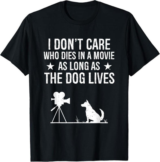 100% Cotton I Don't Care Who Dies In A Movie As Long As The Dog Lives T-Shirt Hoodie, Sweatshirt | WearSparks.com