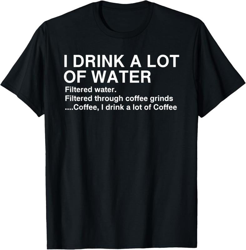 100% Cotton I Drink A Lot Of Water, Funny Coffee Drinker T-shirt Hoodie, Sweatshirt | WearSparks.com