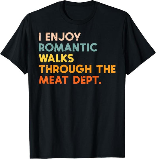 100% Cotton I Enjoy Romantic Walks Meat Dept Funny Bbq Barbecue Grill T-Shirt Hoodie, Sweatshirt | WearSparks.com