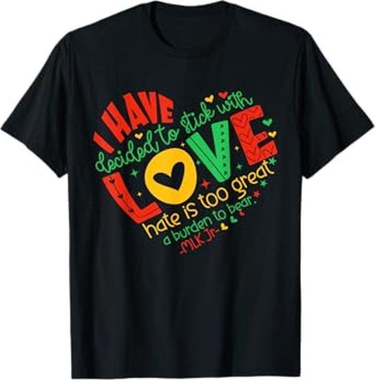 [100% Cotton]I Have Decided to Stick with Love MLK Black History Month T-Shirt Hoodie, Sweatshirt | WearSparks.com