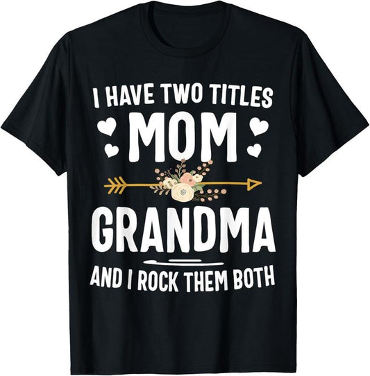 100% Cotton I Have Two Titles Mom And Grandma Shirt Mothers Day Gifts T-Shirt Hoodie, Sweatshirt | WearSparks.com