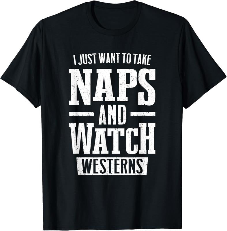 100% Cotton I Just Want To Take Naps And Watch Westerns T-Shirt Hoodie, Sweatshirt | WearSparks.com