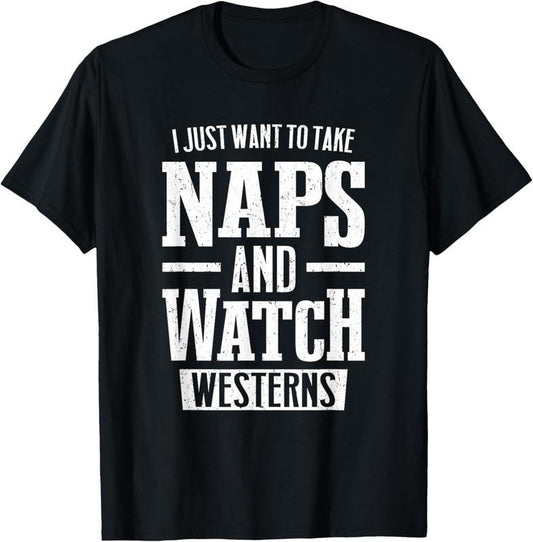 100% Cotton I Just Want To Take Naps And Watch Westerns T-Shirt Hoodie, Sweatshirt | WearSparks.com