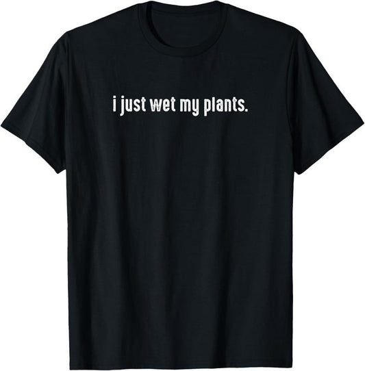 100% Cotton I Just Wet My Plants White - Gardening for Gardeners T-Shirt Hoodie, Sweatshirt | WearSparks.com