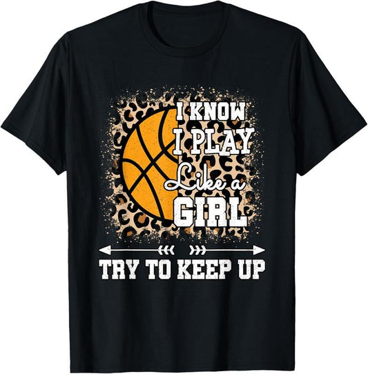 100% Cotton I Know I Play Like A Girl Cute Basketball Player Women Girls T-Shirt Hoodie, Sweatshirt | WearSparks.com