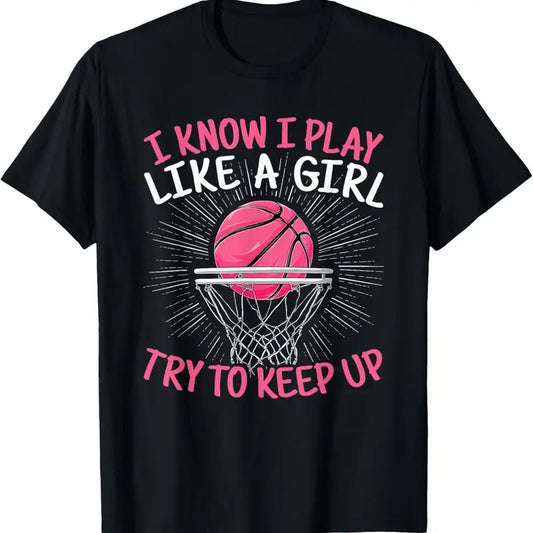 100% Cotton I Know I Play Like A Girl Try To Keep Up Basketball Lover T-Shirt Hoodie, Sweatshirt | WearSparks.com