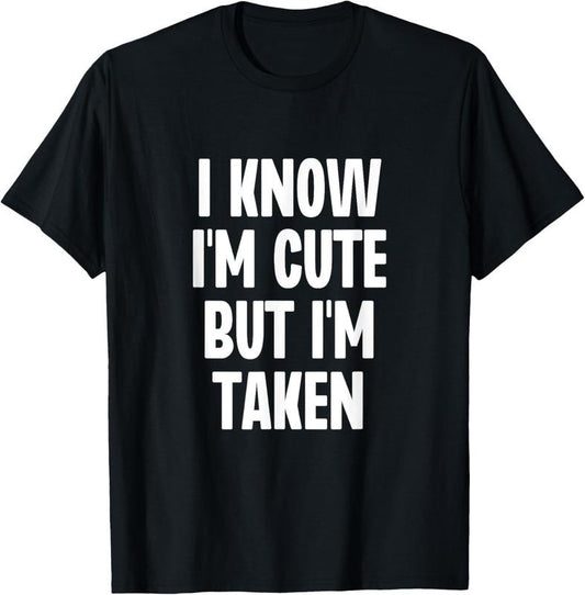 100% Cotton I Know I'm Cute But I'm Taken Couple Boyfriend Girlfriend T-Shirt Hoodie, Sweatshirt | WearSparks.com
