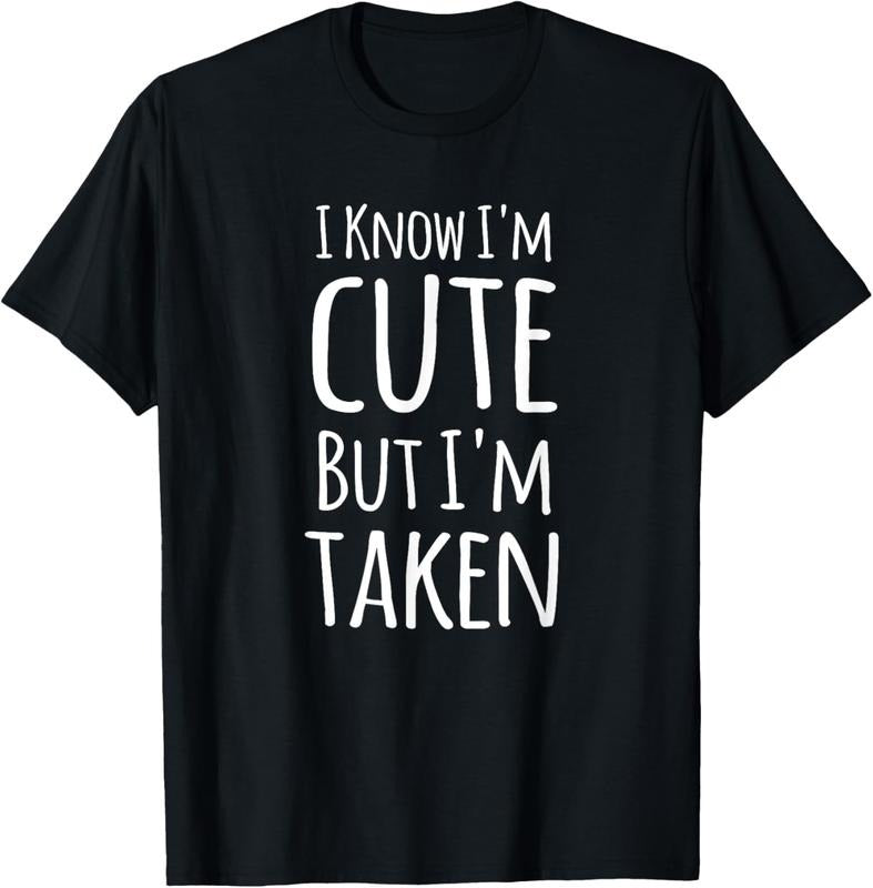 100% Cotton I Know I'm Cute But I'm Taken Funny Couple Engagement Gift T-Shirt Hoodie, Sweatshirt | WearSparks.com