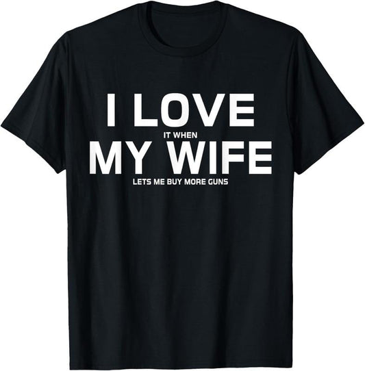 100% Cotton I Love It When My Wife Lets Me Buy More Guns,Short Sleeve T-Shirt Gift Hoodie, Sweatshirt | WearSparks.com