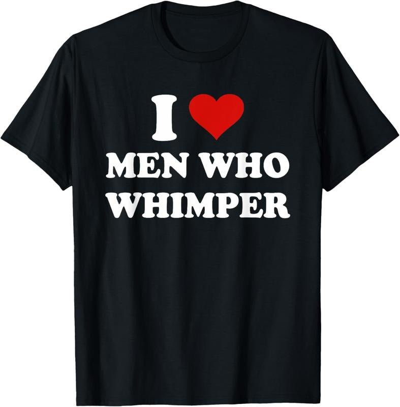 100% Cotton I Love Men Who Whimper Funny I Heart Men Who Whimper T-Shirt Hoodie, Sweatshirt | WearSparks.com