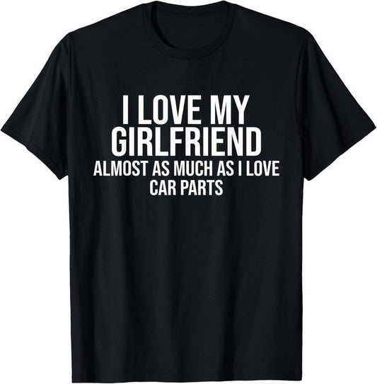 100% Cotton I Love My Girlfriend Car Parts Funny Boyfriend Car Guy Gift T-Shirt Hoodie, Sweatshirt | WearSparks.com