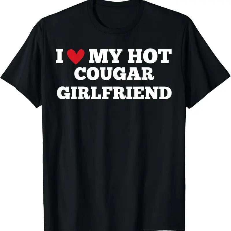 100% Cotton I Love My Hot Cougar Girlfriend Funny BirthdayAnniversary T-Shirt Hoodie, Sweatshirt | WearSparks.com