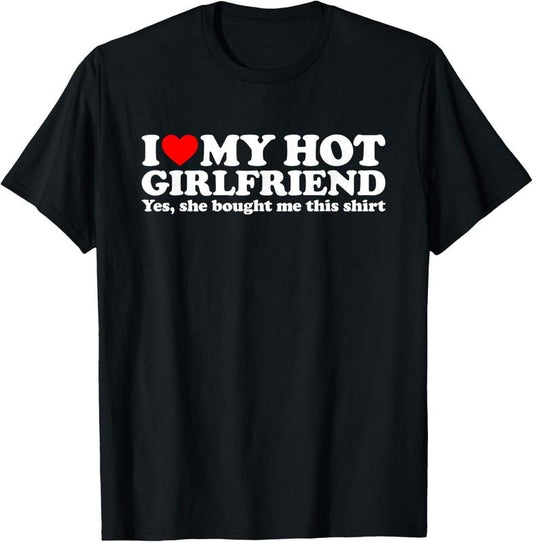 100% Cotton I Love My Hot Girlfriend Yes She Bought Me This Shirt T-Shirt Hoodie, Sweatshirt | WearSparks.com