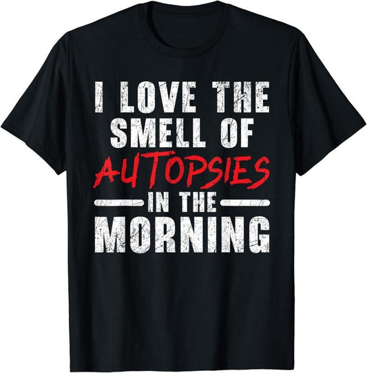 [100% Cotton]I Love The Smell Of Autopsies In The Morning Forensic T-Shirt Hoodie, Sweatshirt | WearSparks.com