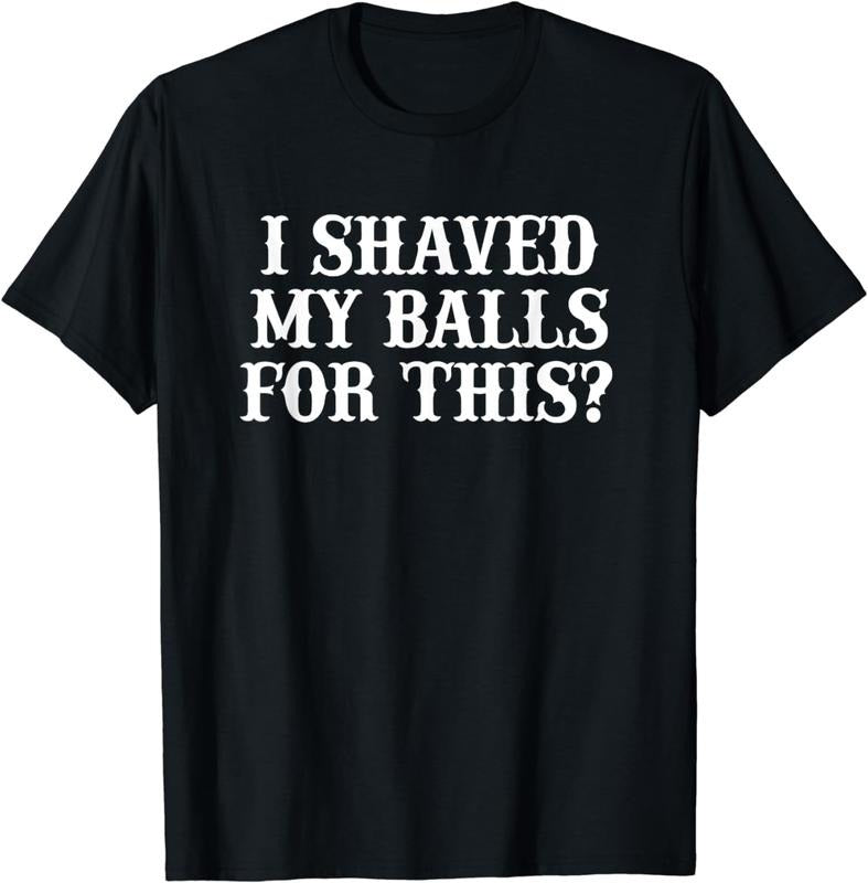 [100% Cotton]I Shaved My Balls For This Shirt, I Shaved My Balls For This T-Shirt Hoodie, Sweatshirt | WearSparks.com