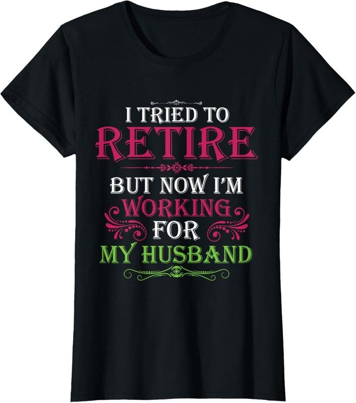 100% Cotton I Tried To Retire But Now I Work For My Husband T-Shirt Hoodie, Sweatshirt | WearSparks.com