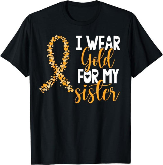 [100% Cotton]I Wear Gold For My Sister Childhood Plus-size vent Cancer Awareness Support T-Shirt Hoodie, Sweatshirt