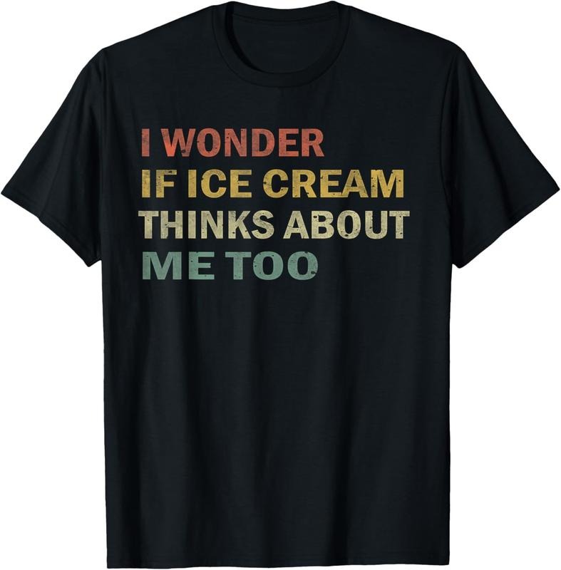 100% Cotton I Wonder If Ice Cream Thinks About Me Too Funny Vintage Gift T-Shirt Hoodie, Sweatshirt | WearSparks.com