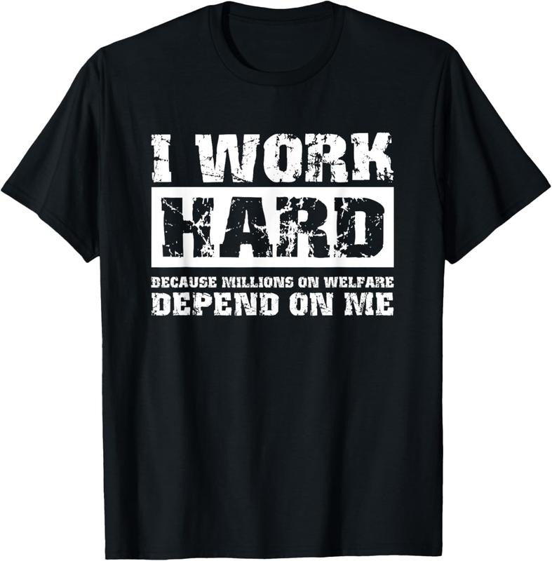 100% Cotton I Work Hard Because Millions On Welfare Depend On Me Funny T-Shirt Hoodie, Sweatshirt | WearSparks.com