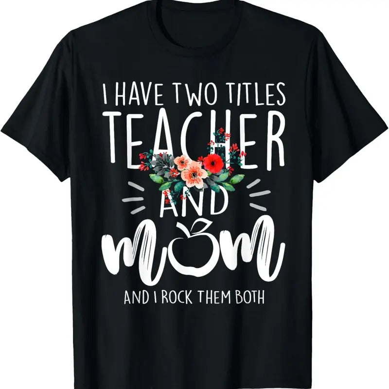 100% Cotton I have two titles Teacher and Mom I rock them both Floral T-Shirt Hoodie, Sweatshirt | WearSparks.com