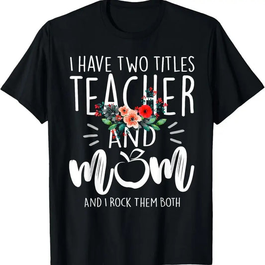 100% Cotton I have two titles Teacher and Mom I rock them both Floral T-Shirt Hoodie, Sweatshirt | WearSparks.com