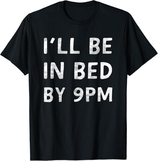 100% Cotton I'll Be In Bed By 9PM Healthy Lifestyle Quality Sleep T-Shirt Hoodie, Sweatshirt | WearSparks.com
