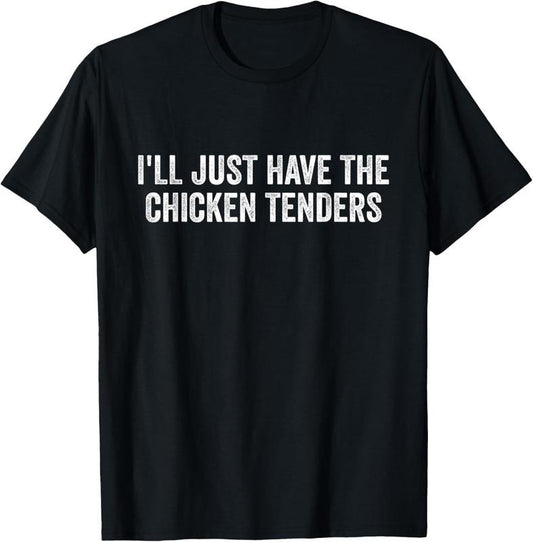 100% Cotton I'll Just Have The Chicken Tenders T-Shirt Hoodie, Sweatshirt | WearSparks.com