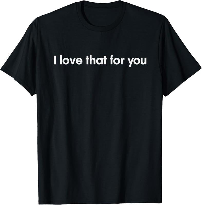 100% Cotton I love that for you T-Shirt Hoodie, Sweatshirt | WearSparks.com