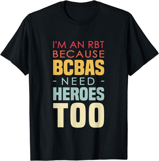 [100% Cotton]I'm An RBT Because BCBAs Need Heroes Too Behavior Technician T-Shirt Hoodie, Sweatshirt | WearSparks.com