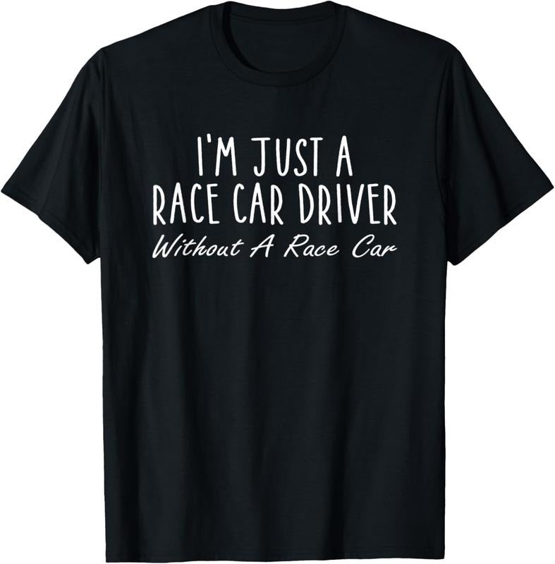 100% Cotton I'm Just A Race Car Driver Without A Race Car Saying T-Shirt Hoodie, Sweatshirt | WearSparks.com