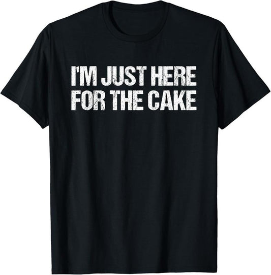 100% Cotton I'm Just Here For The Cake Funny Food T-Shirt T-Shirt Hoodie, Sweatshirt | WearSparks.com