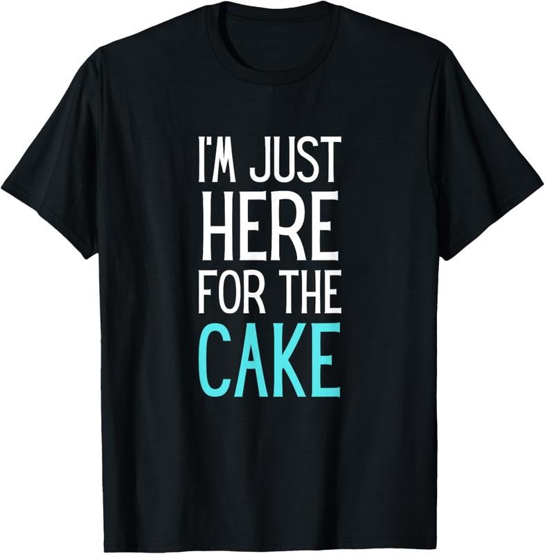 100% Cotton I'm Just Here For The Cake Shirt Funny Cake Lover Gift T-Shirt Hoodie, Sweatshirt | WearSparks.com