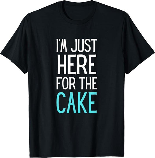 100% Cotton I'm Just Here For The Cake Shirt Funny Cake Lover Gift T-Shirt Hoodie, Sweatshirt | WearSparks.com