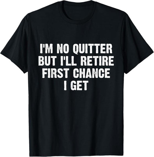 100% Cotton I'm No Quitter But I'll Retire First Chance I Get T-Shirt Hoodie, Sweatshirt | WearSparks.com
