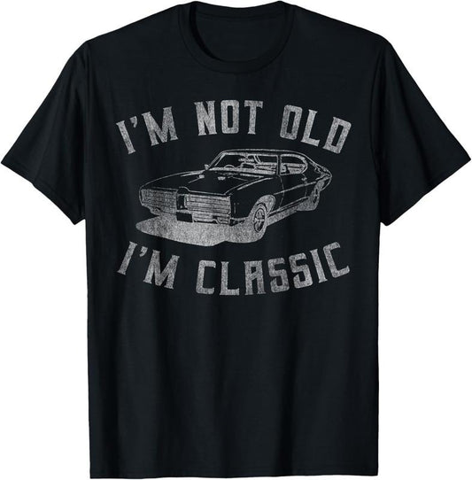 100% Cotton I'm Not Old I'm Classic Funny Car Graphic - Mens & Womens Short Sleeve T-Shirt Hoodie, Sweatshirt