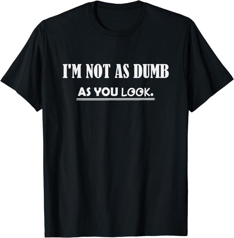 [100% Cotton]I'm Not as Dumb as You Look T-Shirt Hoodie, Sweatshirt | WearSparks.com