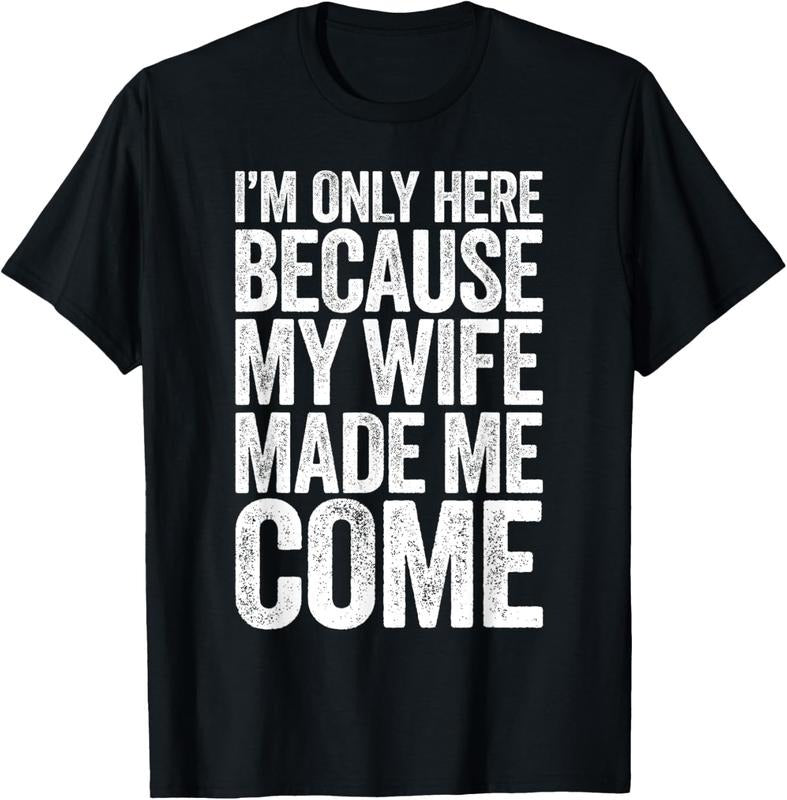 100% Cotton I'm Only Here Because My Wife Made Me Come T-Shirt T-Shirt Hoodie, Sweatshirt | WearSparks.com