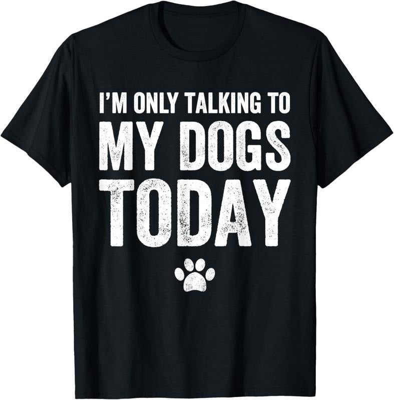 100% Cotton I'm Only Talking To My Dogs Today T-Shirt - Dog Lover Tee T-Shirt Hoodie, Sweatshirt | WearSparks.com