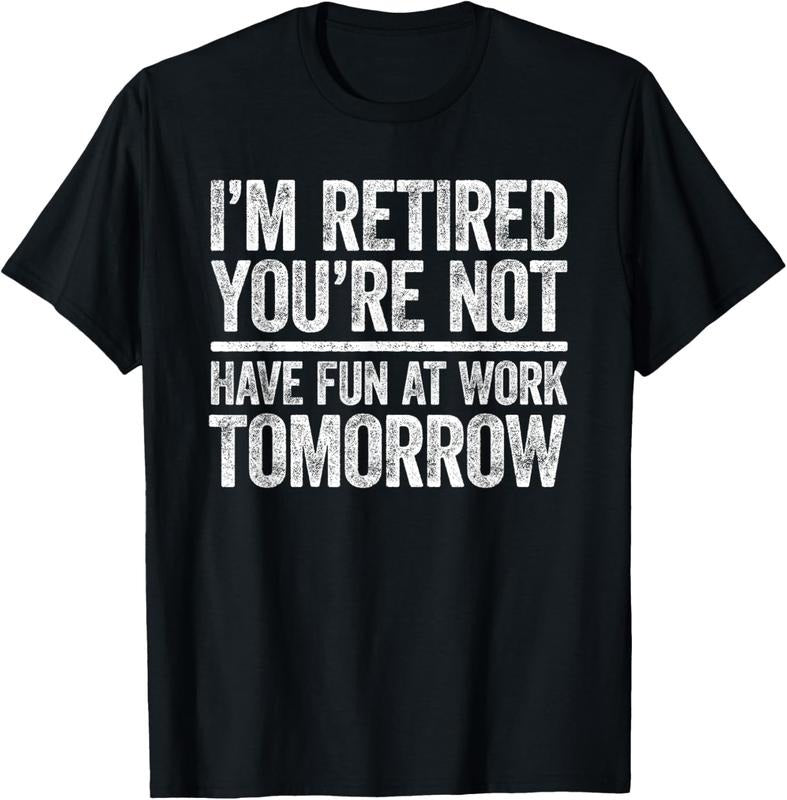 100% Cotton I'm Retired You're Not Have Fun At Work Tomorrow Men Women T-Shirt Hoodie, Sweatshirt | WearSparks.com