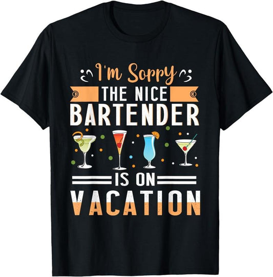 [100% Cotton]I'm Sorry The Nice Bartender Is On Vacation Bartending T-Shirt Hoodie, Sweatshirt | WearSparks.com